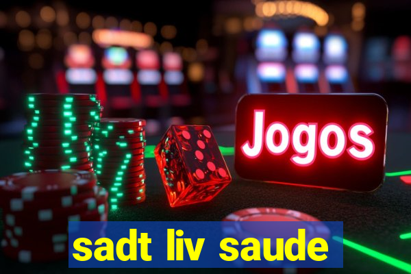 sadt liv saude